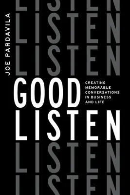 Dobre sa počúva: Vydanie: 1. vydanie knihy Počúvajte: Vytváranie nezabudnuteľných rozhovorov v podnikaní a živote - Good Listen: Creating Memorable Conversations in Business and Life
