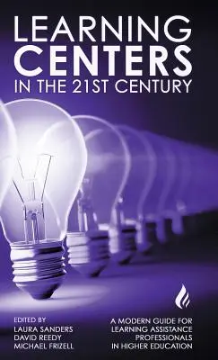 Vzdelávacie centrá v 21. storočí: Moderná príručka pre odborníkov na podporu vzdelávania vo vysokoškolskom vzdelávaní - Learning Centers in the 21st Century: A Modern Guide for Learning Assistance Professionals in Higher Education