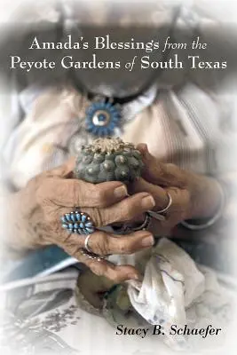 Amadino požehnanie z peyotlových záhrad južného Texasu - Amada's Blessings from the Peyote Gardens of South Texas