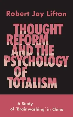 Myšlienková reforma a psychológia totality: Štúdia o vymývaní mozgov v Číne - Thought Reform and the Psychology of Totalism: A Study of Brainwashing in China