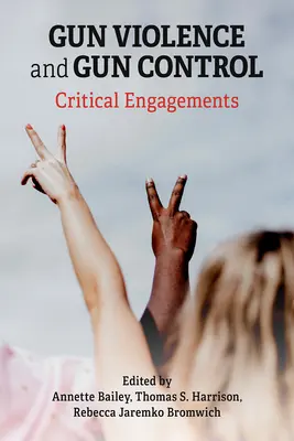 Násilie páchané strelnými zbraňami a ich kontrola: Kritické angažovanosti - Gun Violence and Gun Control: Critical Engagements