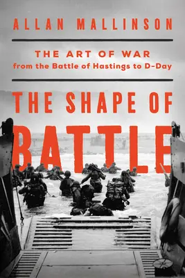 Tvar bitky: Tvar vojny od bitky pri Hastingse po deň D a ďalej - The Shape of Battle: The Art of War from the Battle of Hastings to D-Day and Beyond