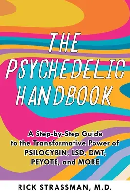 Psychedelická príručka: Praktický sprievodca psilocybínom, Lsd, ketamínom, Mdma a Dmt/Ayahuascou - The Psychedelic Handbook: A Practical Guide to Psilocybin, Lsd, Ketamine, Mdma, and Dmt/Ayahuasca