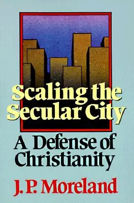 Scaling the Secular City: Obrana kresťanstva - Scaling the Secular City: A Defense of Christianity