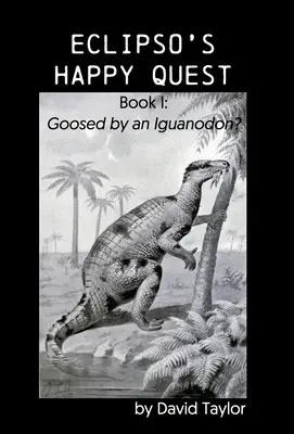 Eclipso's Happy Quest: Kniha I: Goosed by an Iguanodon? - Eclipso's Happy Quest: Book I: Goosed by an Iguanodon?