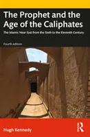 Prorok a vek kalifátov: Islamský Blízky východ od šiesteho do jedenásteho storočia - The Prophet and the Age of the Caliphates: The Islamic Near East from the Sixth to the Eleventh Century