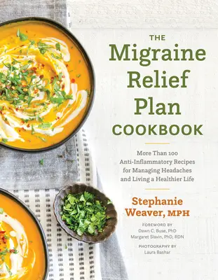 The Migraine Relief Plan Cookbook: The Migraine Relief Plan Cookbook: Viac ako 100 protizápalových receptov na zvládnutie bolestí hlavy a zdravší život - The Migraine Relief Plan Cookbook: More Than 100 Anti-Inflammatory Recipes for Managing Headaches and Living a Healthier Life
