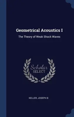 Geometrická akustika I: Teória slabých rázových vĺn - Geometrical Acoustics I: The Theory of Weak Shock Waves