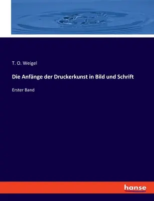 Die Anfnge der Druckerkunst in Bild und Schrift: Erster Band