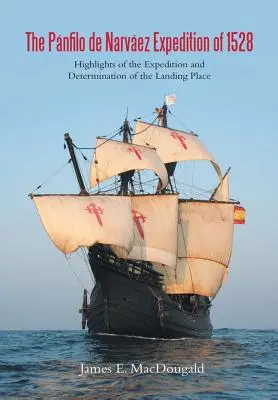 Pnfilo de Narvez Expedition of 1528: Highlights of the Expedition and Determination of the Landing Place (Pnfilo de Narvezova výprava z roku 1528: Najdôležitejšie informácie o výprave a určenie miesta vylodenia) - The Pnfilo de Narvez Expedition of 1528: Highlights of the Expedition and Determination of the Landing Place