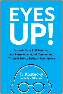 Oči hore! Objavte svoj plný potenciál a vytvárajte zmysluplné vzťahy prostredníctvom jemných zmien v perspektíve - Eyes Up!: Discover Your Full Potential and Form Meaningful Connections Through Subtle Shifts in Perspective