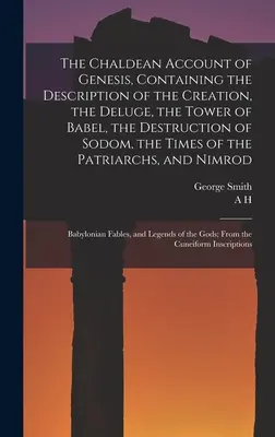 Chaldejský opis knihy Genezis, obsahujúci opis stvorenia, potopy, babylonskej veže, zničenia Sodomy, časov - The Chaldean Account of Genesis, Containing the Description of the Creation, the Deluge, the Tower of Babel, the Destruction of Sodom, the Times of th