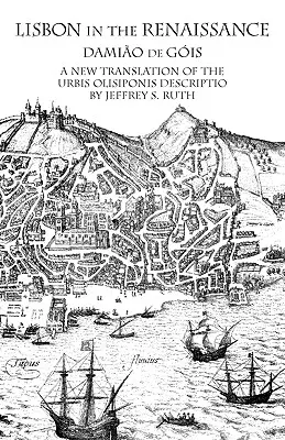 Lisabon v renesancii: Nový preklad Urbis Olisiponis Popis - Lisbon in the Renaissance: A New Translation of the Urbis Olisiponis Description