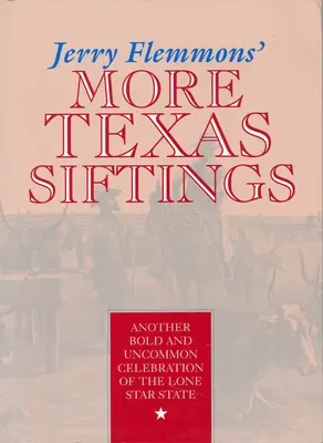 Ďalšie texaské seansy Jerryho Flemmonsa: Ďalšie odvážne a nevšedné oslavy štátu Osamelá hviezda - Jerry Flemmons' More Texas Siftings: Another Bold and Uncommon Celebration of the Lone Star State