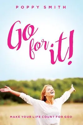 Choď do toho! Urobte svoj život dôležitým pre Boha - Go For It!: Make Your Life Count For God