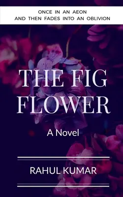 Figový kvet: raz v eóne a potom upadne do zabudnutia - The Fig Flower: Once in an aeon and then fades into an oblivion