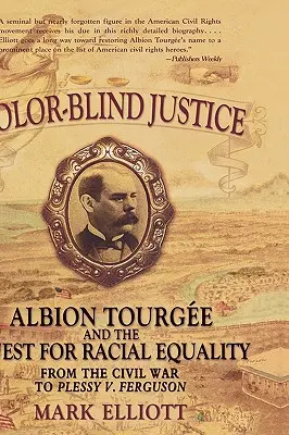 Farebne slepá spravodlivosť: Albion Tourge a snaha o rasovú rovnosť od občianskej vojny po prípad Plessy V. Ferguson - Color Blind Justice: Albion Tourge and the Quest for Racial Equality from the Civil War to Plessy V. Ferguson