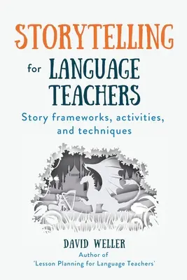 Rozprávanie príbehov pre učiteľov jazykov: Príbehové rámce, aktivity a techniky - Storytelling for Language Teachers: Story frameworks, activities, and techniques
