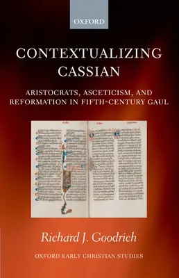 Kontextualizácia Cassiana: Aristokrati, asketizmus a reformácia v Galii piateho storočia - Contextualizing Cassian: Aristocrats, Asceticism, and Reformation in Fifth-Century Gaul