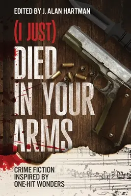 (Práve som) zomrel v tvojom náručí: kriminálne romány inšpirované zázrakmi na jeden zásah - (I Just) Died in Your Arms: Crime Fiction Inspired by One-Hit Wonders