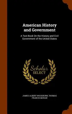 Americké dejiny a vláda: Učebnica o dejinách a občianskej vláde Spojených štátov amerických - American History and Government: A Text-Book On the History and Civil Government of the United States