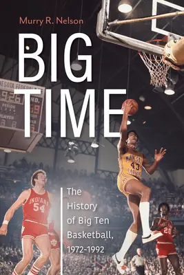 Big Time: História basketbalu Big Ten, 1972-1992 - Big Time: The History of Big Ten Basketball, 1972-1992