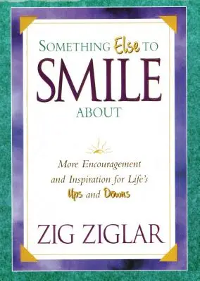 Niečo iné na úsmev: Ďalšie povzbudenie a inšpirácia pre životné vzostupy a pády - Something Else to Smile about: More Encouragement and Inspiration for Life's Ups and Downs
