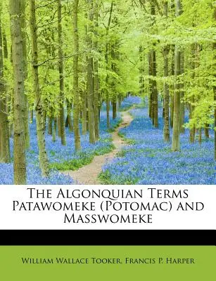 Algonkinské termíny Patawomeke (Potomac) a Masswomeke - The Algonquian Terms Patawomeke (Potomac) and Masswomeke