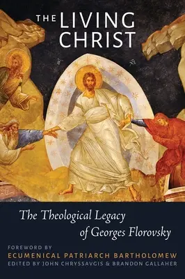 Živý Kristus: Teologický odkaz Georgesa Florovského - The Living Christ: The Theological Legacy of Georges Florovsky