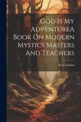 Boh je moje dobrodružstvoKniha o moderných mystikoch, majstroch a učiteľoch - God Is My AdventureA Book On Modern Mystics Masters And Teachers