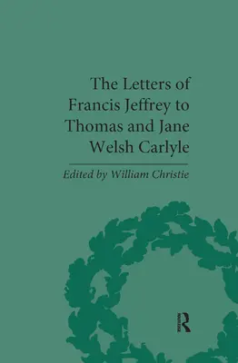 Listy Francisa Jeffreyho Thomasovi a Jane Welsh Carlyleovým - The Letters of Francis Jeffrey to Thomas and Jane Welsh Carlyle
