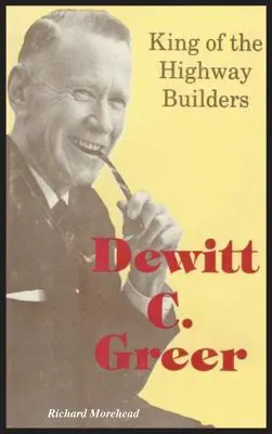 Dewitt C. Greer: Green Greer: King of Highway Builders (Kráľ staviteľov diaľnic) - Dewitt C. Greer: King of the Highway Builders