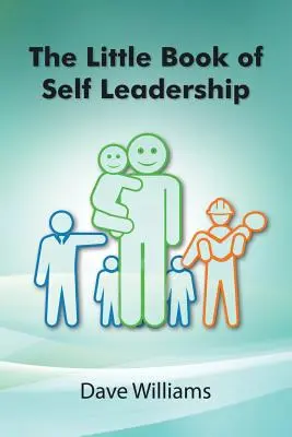 Malá kniha o sebavedení: Jednoduché každodenné vedenie seba samého - The Little Book of Self Leadership: Daily Self Leadership Made Simple