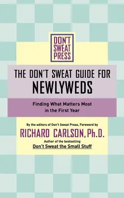 Sprievodca pre novomanželov: Nájdite to, čo je v prvom roku najdôležitejšie - The Don't Sweat Guide for Newlyweds: Finding What Matters Most in the First Year