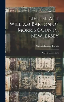 Poručík William Barton z okresu Morris v New Jersey: A jeho potomkovia - Lieutenant William Barton of Morris County, New Jersey: And His Descendants