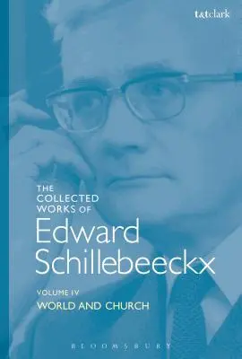 Súborné dielo Edwarda Schillebeeckxa Zväzok 4: Svet a cirkev - The Collected Works of Edward Schillebeeckx Volume 4: World and Church