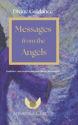 Božské vedenie: Posolstvá od anjelov: Anjeli: Vedenie a inšpirácia od božských poslov - Divine Guidance: Messages from the Angels: Guidance and Inspiration from Divine Messengers