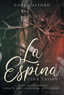 La Espina (Tŕň): Príbeh o priateľstve, vernosti, láske, hľadaní a uzdravení - La Espina (The Thorn): a story of friendship, loyalty, love, searching, and healing