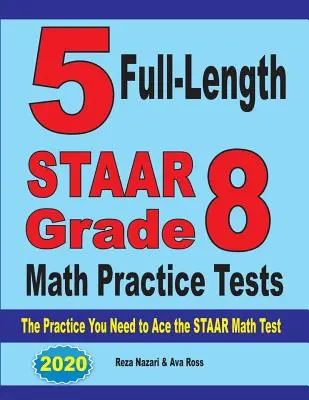 5 plnohodnotných cvičných testov STAAR z matematiky pre 8. ročník: Cvičenia, ktoré potrebujete na zvládnutie testu STAAR z matematiky - 5 Full-Length STAAR Grade 8 Math Practice Tests: The Practice You Need to Ace the STAAR Math Test