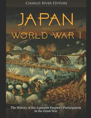 Japonsko a prvá svetová vojna: História účasti Japonského cisárstva vo Veľkej vojne - Japan and World War I: The History of the Japanese Empire's Participation in the Great War