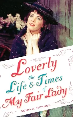 Loverly: Život a doba My Fair Lady - Loverly: The Life and Times of My Fair Lady