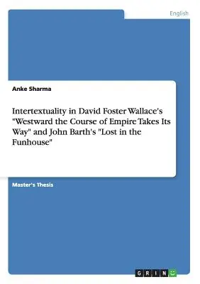 Intertextualita v knihe Davida Fostera Wallacea „Na západ od nás sa uberá cesta impéria“ a v knihe Johna Bartha „Stratení v dome smiechu““ - Intertextuality in David Foster Wallace's Westward the Course of Empire Takes Its Way