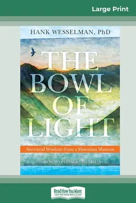 Misa svetla: Svetlo svetla: Múdrosť predkov od havajského šamana (16pt Large Print Edition) - The Bowl of Light: Ancestral Wisdom from a Hawaiian Shaman (16pt Large Print Edition)