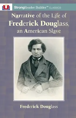 Rozprávanie o živote Fredericka Douglassa, amerického otroka: A StrongReader Builder(TM) Classic for Dyslexic and Struggling Readers - Narrative of the Life of Frederick Douglass, an American Slave: A StrongReader Builder(TM) Classic for Dyslexic and Struggling Readers