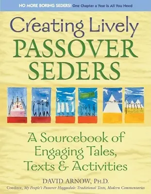 Vytváranie živých pesachových sedier: Pútavé príbehy, texty a aktivity: zdrojová príručka - Creating Lively Passover Seders: A Sourcebook of Engaging Tales, Texts & Activities