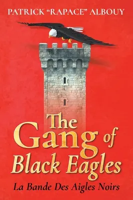 Gang čiernych orlov: La Bande Des Aigles Noirs - The Gang of Black Eagles: La Bande Des Aigles Noirs