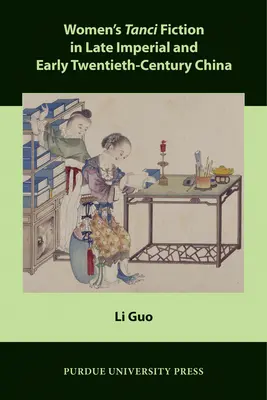 Tanci ženskej beletrie v Číne na konci cisárskeho a začiatku dvadsiateho storočia - Women's Tanci Fiction in Late Imperial and Early Twentieth-Century China