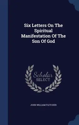 Šesť listov o duchovnom zjavení Božieho Syna - Six Letters On The Spiritual Manifestation Of The Son Of God