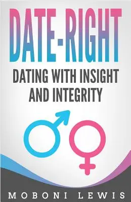 Date-Right: Rande s nadhľadom a bezúhonnosťou - Date-Right: Dating With Insight and Integrity