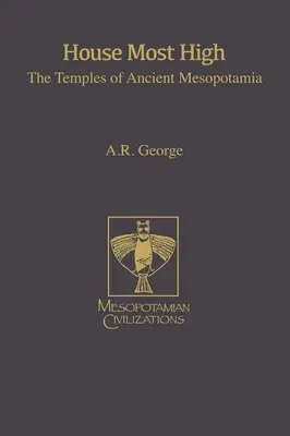 Dom najvyšší: Chrámy starovekej Mezopotámie - House Most High: The Temples of Ancient Mesopotamia